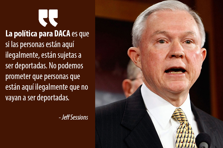 Sessions: La política de DACA es 'si la gente está aquí ilegalmente, están sujetos a ser deportados'
