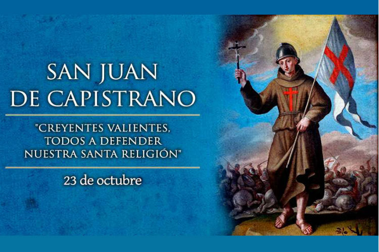 "Creyentes valientes, todos a defender nuestra santa religión", decía San Juan de Capistrano, cuya fiesta se celebra el 23 de octubre.