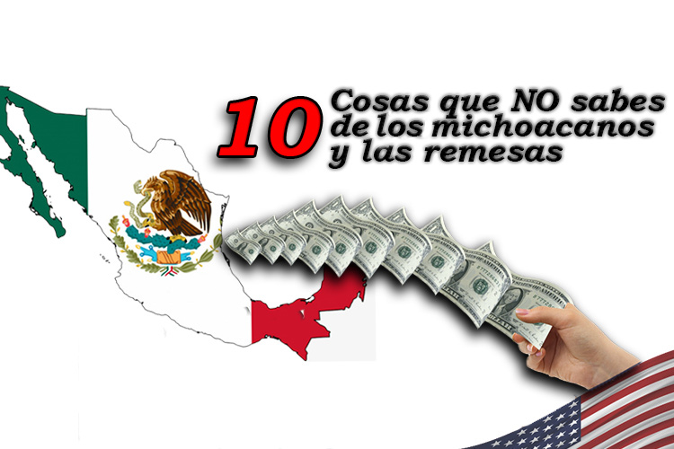 10 cosas que no sabes de los michoacanos y las remesas