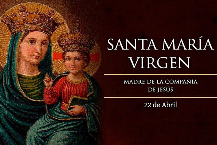 Todos los 22 de abril se celebra la fiesta de Santa María Virgen, Madre de la Compañía de Jesús.