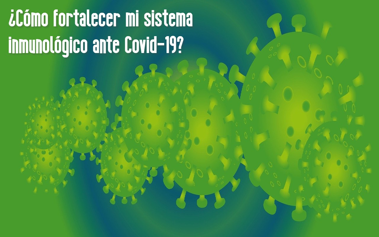 ¿Cómo fortalecer mi sistema inmunológico ante Covid-19?