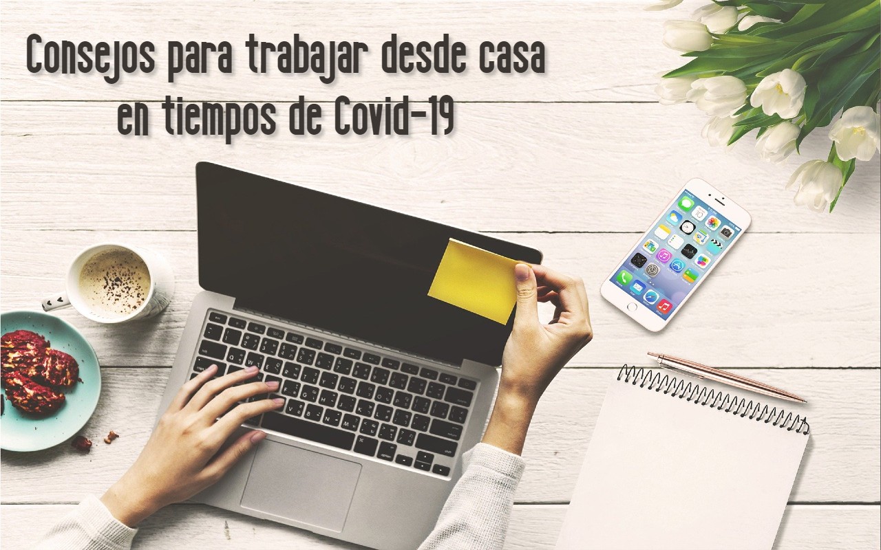 Consejos para trabajar desde casa en tiempos de Covid-19