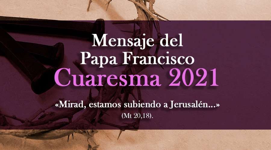 Mensaje del Papa Francisco para esta Cuaresma 2021. | Imagen: ACI Prensa.