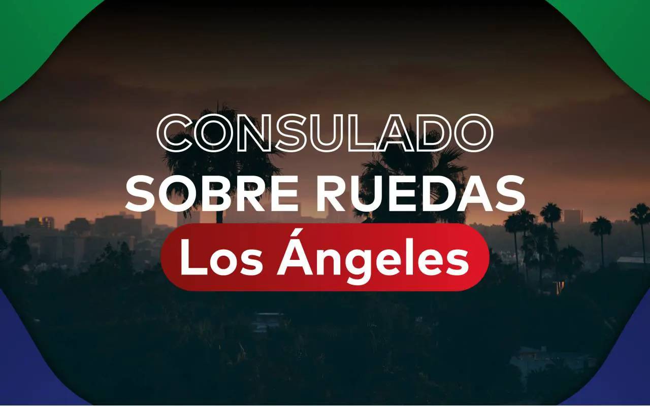 Consulado mexicano sobre ruedas en Los Ángeles; fechas para junio de 2022