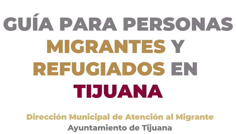 Guía para personas migrantes y refugiados en Tijuana.